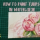 watercolors, watercolour, watercolor, katrinakarenart, watercolor tutorial, how to paint watercolors, easy watercolors, watercolors for beginners, katrinakarenart,painting step by step, watercolor tulips, how to paint tulips, how to paint flowers, flowers in watercolors, watercolor flowers, flower painting, tulip painting, tulips in watercolors, how to paint flower petals, flower petals in watercolors, how to paint wet on wet,