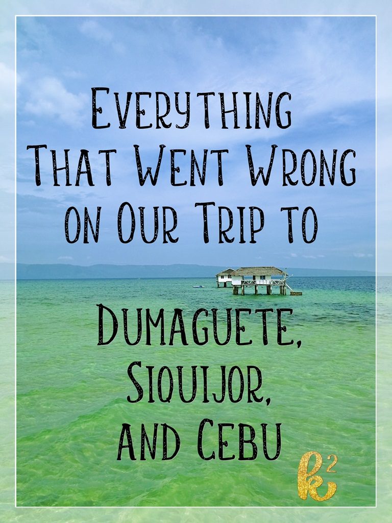 Everything That Went Wrong on Our Trip to Dumaguete, Siquijor and Cebu